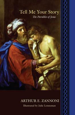 Tell Me Your Story: The Parables of Jesus by Arthur E. Zannoni