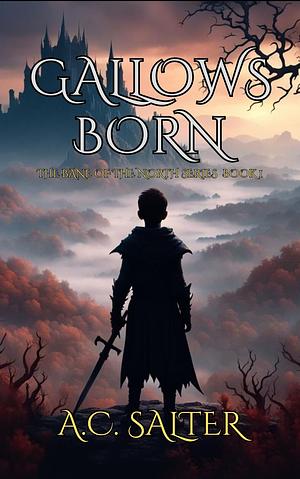 Gallows Born by A. C. Salter