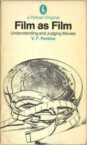 Film as Film: Understanding and Judging Movies by V.F. Perkins