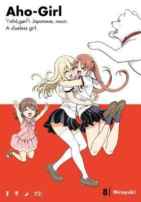 Aho-Girl: A Clueless Girl, Vol. 8 by Hiroyuki