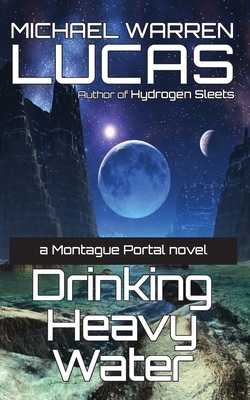 Drinking Heavy Water: a Montague Portal novel by Michael Warren Lucas