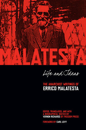 Life and Ideas: The Anarchist Writings of Errico Malatesta by Errico Malatesta, Vernon Richards, Carl Levy