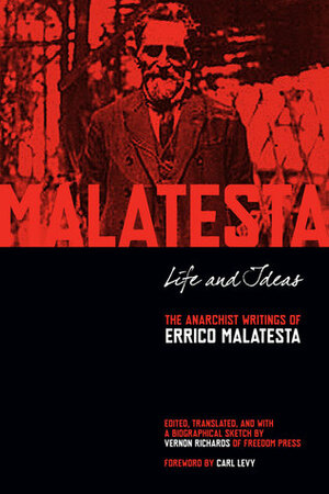 Life and Ideas: The Anarchist Writings of Errico Malatesta by Vernon Richards, Carl Levy, Errico Malatesta