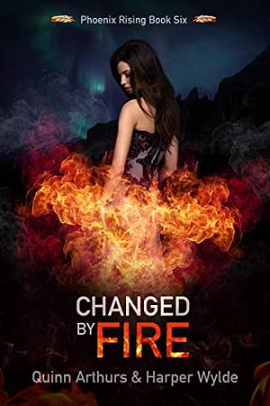 Changed by Fire by Harper Wylde, Quinn Arthurs