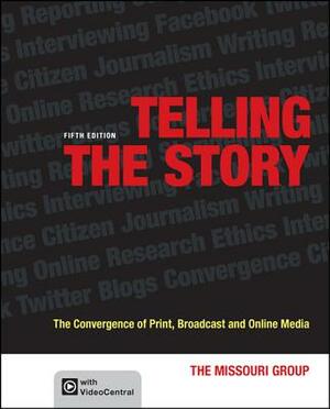 Telling the Story: The Convergence of Print, Broadcast and Online Media by Brian S. Brooks, Daryl R. Moen, Missouri Group