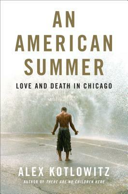 An American Summer: Love and Death in Chicago by Alex Kotlowitz