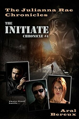 The Initiate: Chronicle #4 (The Julianna Rae Chronicles) by Aral Bereux
