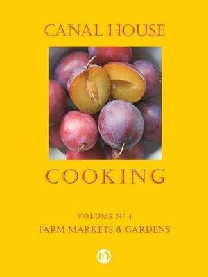 Canal House Cooking Volume N° 4: Farm Markets & Gardens by Melissa Hamilton, Melissa Hamilton, Melissa Hamilton