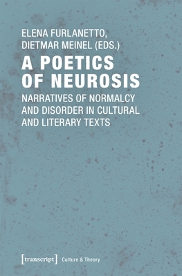 A Poetics of Neurosis: Narratives of Normalcy and Disorder in Cultural and Literary Texts by 