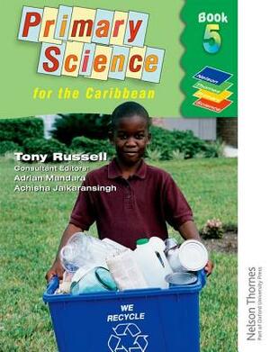 Nelson Thornes Primary Science for the Caribbean Book 5 by Tony Russell