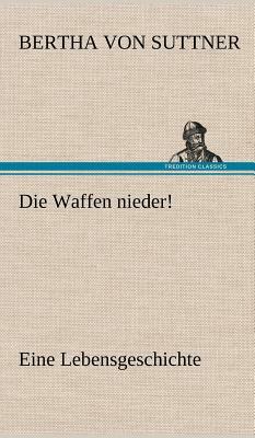 Die Waffen Nieder! by Bertha von Suttner