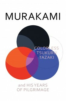 Colorless Tsukuru Tazaki and His Years of Pilgrimage by Haruki Murakami