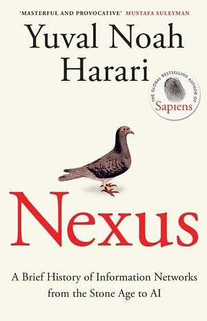 Nexus: A Brief History of Information Networks from the Stone Age to AI by Yuval Noah Harari