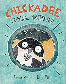 Chickadee: Criminal Mastermind by Monica Silvie, Elina Ellis