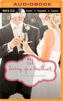 Serving Up a Sweetheart: A February Wedding Story by Cheryl Wyatt