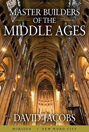 Master Builders of the Middle Ages by David Jacobs