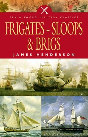 Frigates, Sloops and Brigs by James Henderson