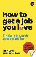 How To Get A Job You Love by John Lees