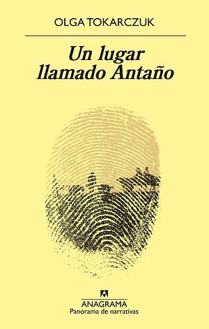 Un Lugar Llamado Antaño by Olga Tokarczuk