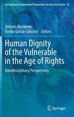 Human Dignity of the Vulnerable in the Age of Rights: Interdisciplinary Perspectives by 