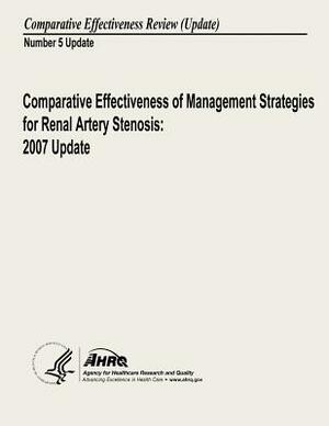 Comparative Effectiveness of Management Strategies for Renal Artery Stenosis: 2007 Update: Comparative Effectiveness Review Number 5 Update by U. S. Department of Heal Human Services, Agency for Healthcare Resea And Quality