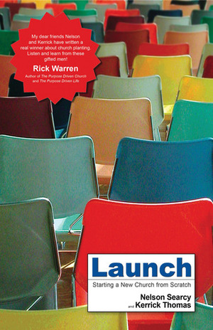 Launch: Starting a New Church from Scratch by Nelson Searcy, Kerrick Thomas