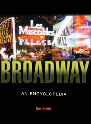 Broadway: An Encyclopedia by Ken Bloom