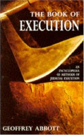 The Book of Execution: An Encyclopedia of Methods of Judicial Execution by Geoffrey Abbott