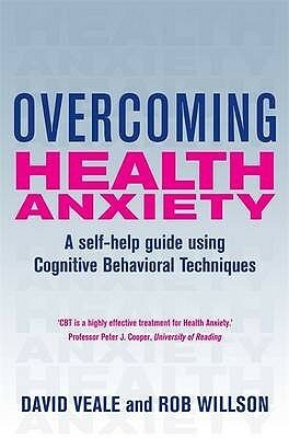 Overcoming Health Anxiety by Rob Willson, David Veale