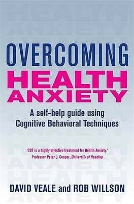 Overcoming Health Anxiety by David Veale, Rob Willson