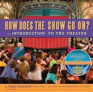 How Does the Show Go On: an Introduction to the Theater by Thomas Schumacher, Thomas Schumacher