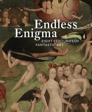 Endless Enigma: Eight Centuries of Fantastic Art by J. Patrice Marandel, Olivier Berggruen, Nicholas Hall, Dawn Ades