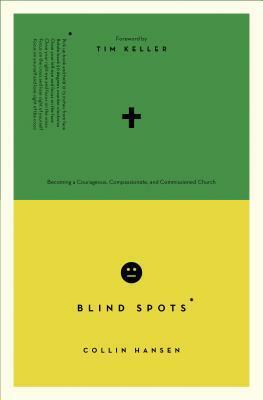 Blind Spots: Becoming a Courageous, Compassionate, and Commissioned Church by Collin Hansen, Timothy Keller