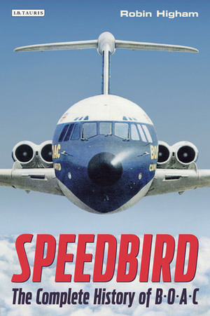 Speedbird: The Complete History of BOAC by Robin Higham