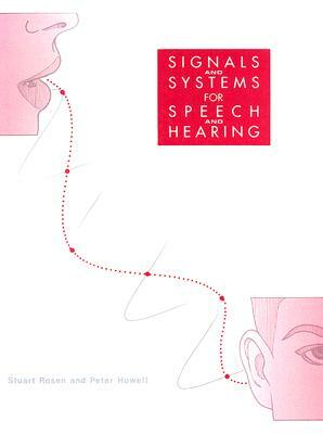 Signals and Systems for Speech and Hearing by Peter Howell, Stuart Rosen