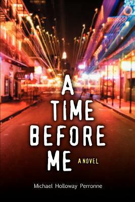 A Time Before Me by Michael Holloway Perronne