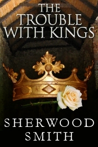 The Trouble with Kings by Sherwood Smith