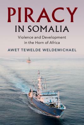 Piracy in Somalia: Violence and Development in the Horn of Africa by Awet Tewelde Weldemichael