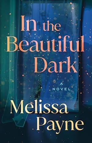 In the Beautiful Dark by Melissa Payne, Melissa Payne