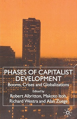 Phases of Capitalist Development: Booms, Crises and Globalizations by Richard Westra