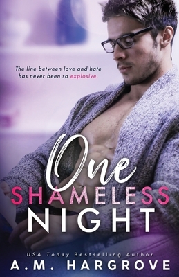 One Shameless Night: An Enemies To Lovers Stand Alone Single Dad Romance by A.M. Hargrove