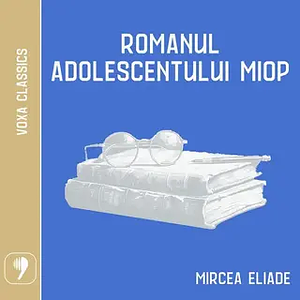 Romanul adolescentului miop by Mircea Eliade