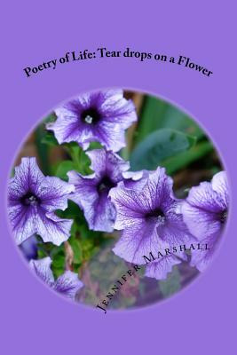 Poetry of Life: Tear drops on a flower by Jennifer Marshall