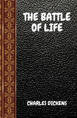 The Battle of Life: By Charles Dickens by Charles Dickens