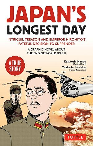 Japan's Longest Day: a Graphic Novel about the End of WWII: Intrigue, Treason and Emperor Hirohito's Fateful Decision to Surrender by Kazutoshi Hando