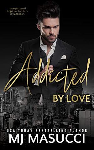 Addicted by Love by M.J. Masucci