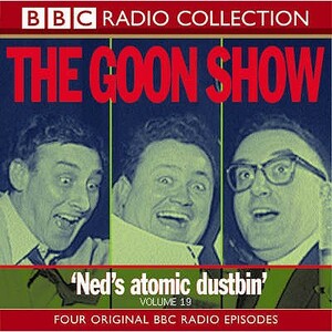 The Goon Show: Volume 19: Ned's Atomic Dustbin by Spike Milligan, Larry Stephens