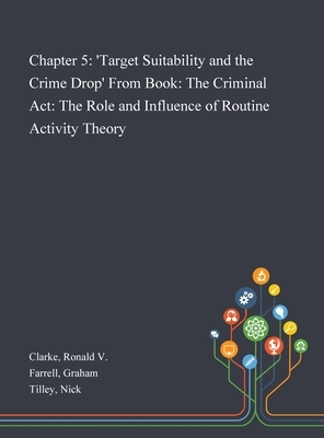 Chapter 5: 'Target Suitability and the Crime Drop' From Book: The Criminal Act: The Role and Influence of Routine Activity Theory by Ronald V. Clarke, Nick Tilley, Graham Farrell