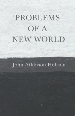Problems of a New World by John Atkinson Hobson