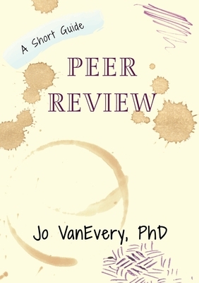 Peer Review: A Short Guide by Jo Vanevery
